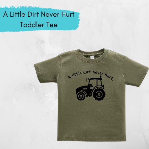 "A Little Dirt Never Hurt" Toddler Tee